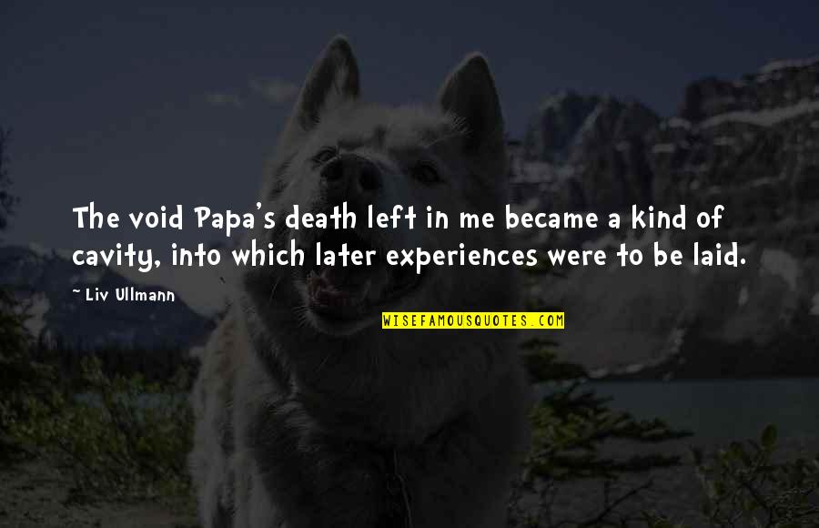 Yip Man Famous Quotes By Liv Ullmann: The void Papa's death left in me became Yip Man Famous Quotes By Liv Ullmann: The void Papa's death left in me became