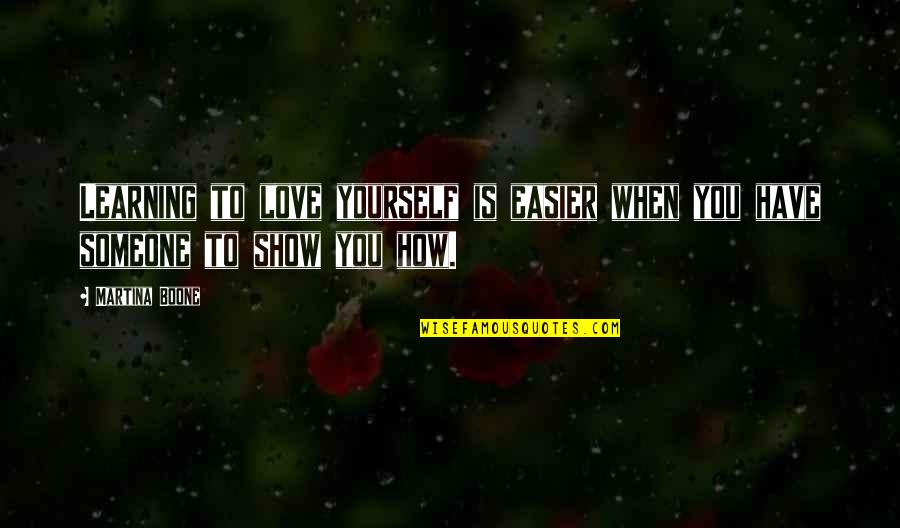 Yiqing Li Quotes By Martina Boone: Learning to love yourself is easier when you