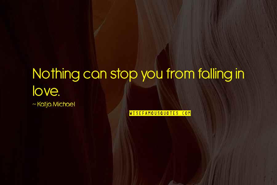Yirmi Bir Quotes By Katja Michael: Nothing can stop you from falling in love. Yirmi Bir Quotes By Katja Michael: Nothing can stop you from falling in love.