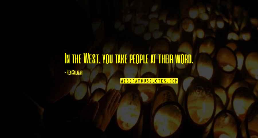 Yirmi Bir Quotes By Ken Salazar: In the West, you take people at their Yirmi Bir Quotes By Ken Salazar: In the West, you take people at their