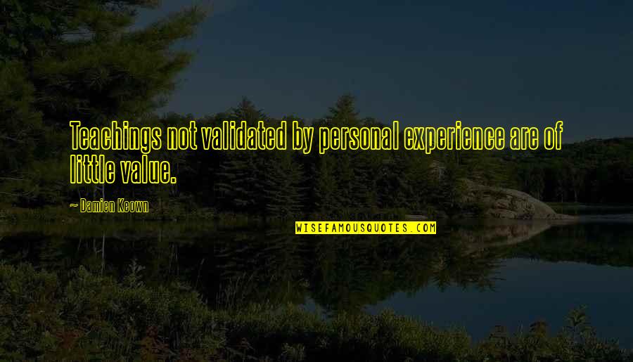 Yirmidort Quotes By Damien Keown: Teachings not validated by personal experience are of