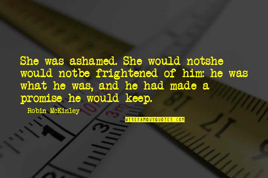 Yirmidort Quotes By Robin McKinley: She was ashamed. She would notshe would notbe