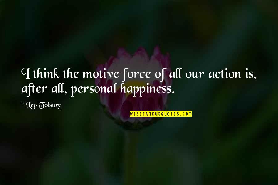 Yirsel Quotes By Leo Tolstoy: I think the motive force of all our