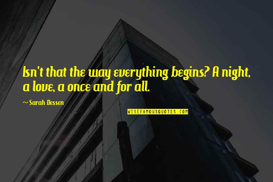 Yishan Li Quotes By Sarah Dessen: Isn't that the way everything begins? A night,