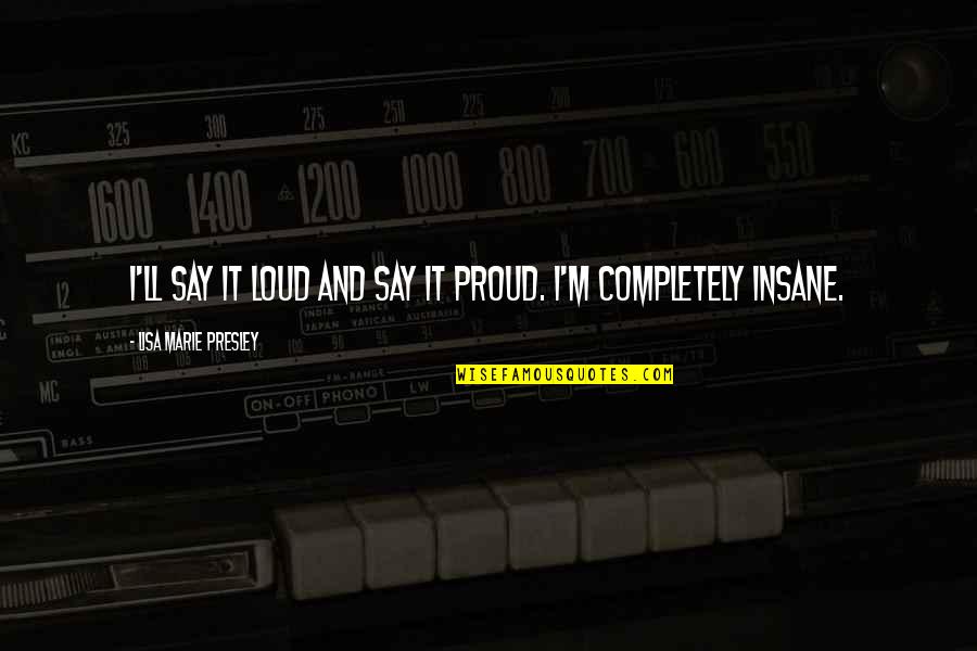 Yisroel Gurion Quotes By Lisa Marie Presley: I'll say it loud and say it proud. Yisroel Gurion Quotes By Lisa Marie Presley: I'll say it loud and say it proud.