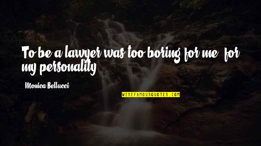 Yisroel Levin Quotes By Monica Bellucci: To be a lawyer was too boring for Yisroel Levin Quotes By Monica Bellucci: To be a lawyer was too boring for