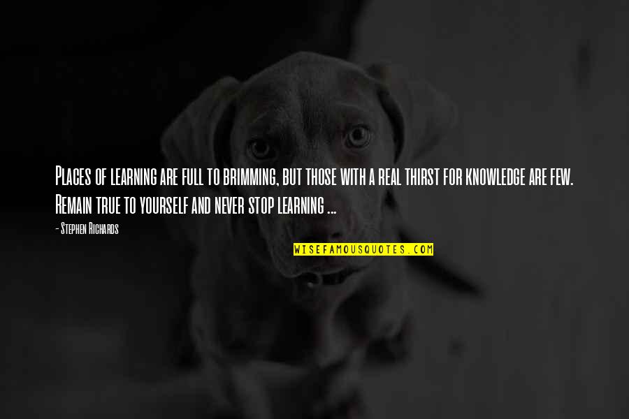 Yisroel Levin Quotes By Stephen Richards: Places of learning are full to brimming, but Yisroel Levin Quotes By Stephen Richards: Places of learning are full to brimming, but