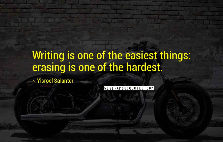 Yisroel Salanter quotes: Writing is one of the easiest things: erasing is one of the hardest.