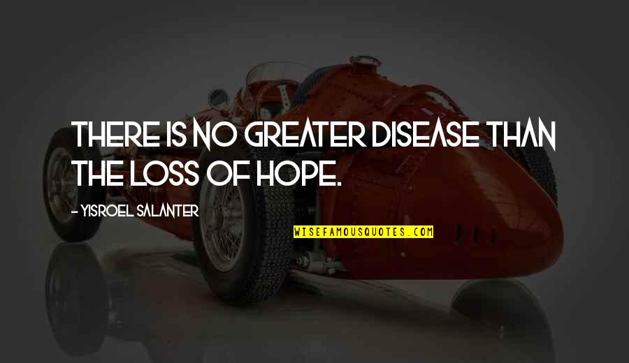 Yisroel Salanter Quotes By Yisroel Salanter: There is no greater disease than the loss