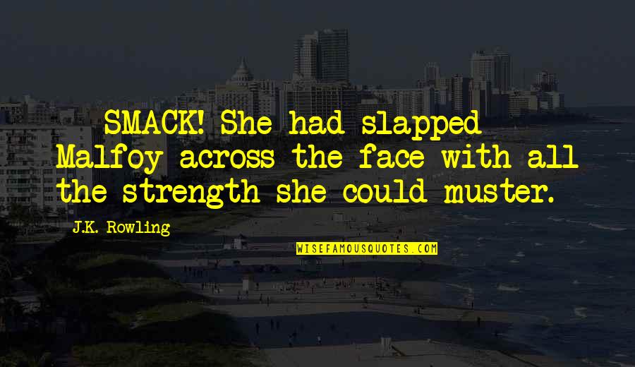 Yisroel Werdyger Quotes By J.K. Rowling: - SMACK! She had slapped Malfoy across the