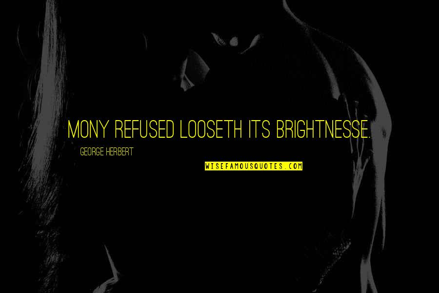 Yitang Zhang Quotes By George Herbert: Mony refused looseth its brightnesse. Yitang Zhang Quotes By George Herbert: Mony refused looseth its brightnesse.