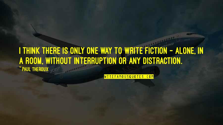 Yitang Zhang Quotes By Paul Theroux: I think there is only one way to