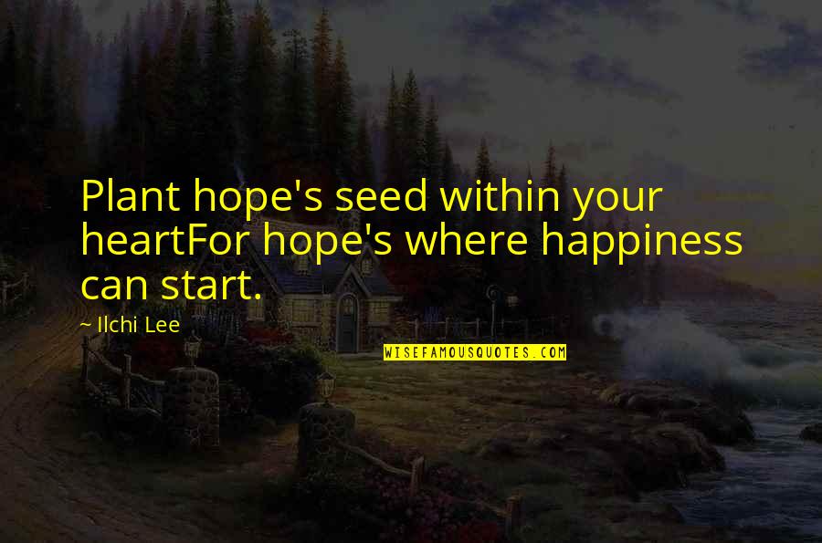 Yitik Desen Quotes By Ilchi Lee: Plant hope's seed within your heartFor hope's where