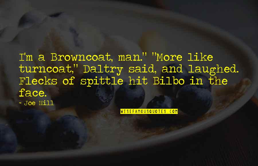Yitik Desen Quotes By Joe Hill: I'm a Browncoat, man." "More like turncoat," Daltry Yitik Desen Quotes By Joe Hill: I'm a Browncoat, man." "More like turncoat," Daltry