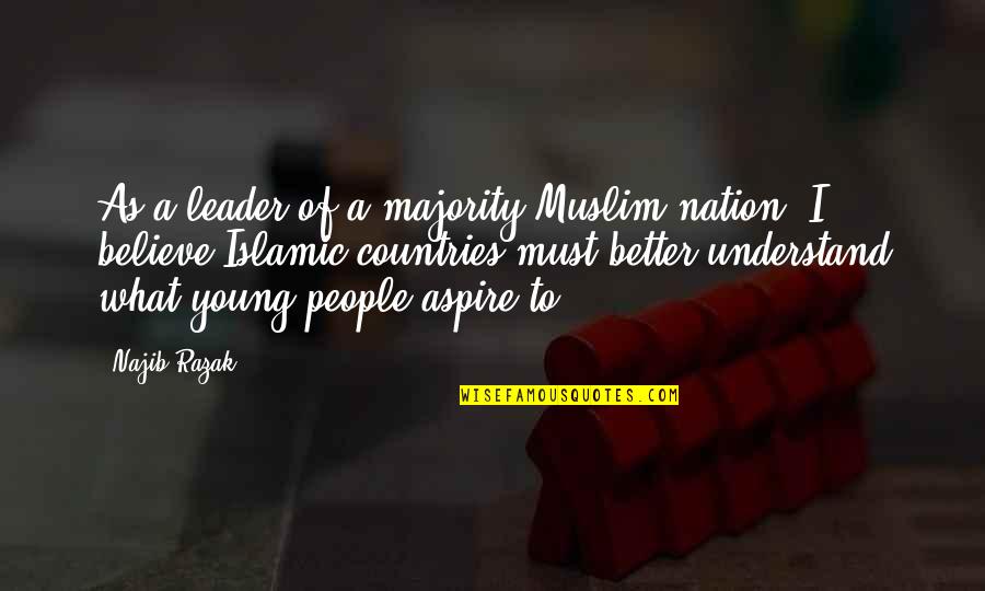 Yitimis Quotes By Najib Razak: As a leader of a majority-Muslim nation, I Yitimis Quotes By Najib Razak: As a leader of a majority-Muslim nation, I