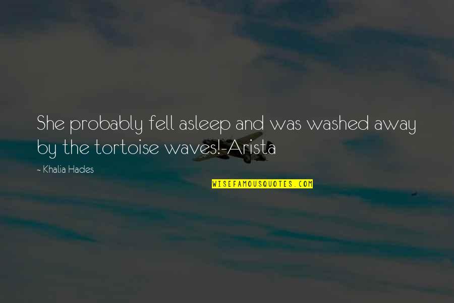 Yitshak Revivo Quotes By Khalia Hades: She probably fell asleep and was washed away