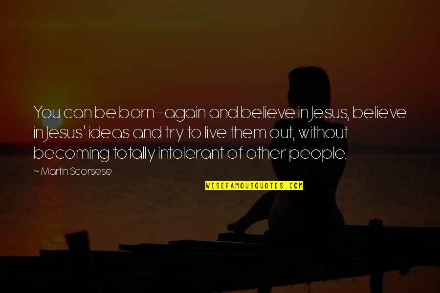 Yitshak Revivo Quotes By Martin Scorsese: You can be born-again and believe in Jesus,