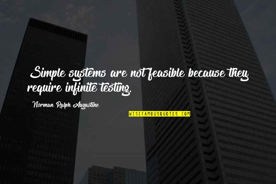 Yitta Quotes By Norman Ralph Augustine: Simple systems are not feasible because they require Yitta Quotes By Norman Ralph Augustine: Simple systems are not feasible because they require