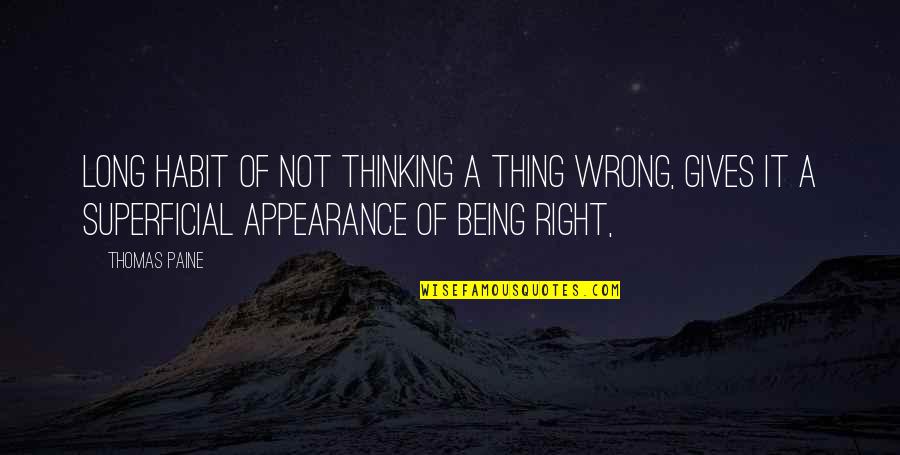 Yitzchok Adlerstein Quotes By Thomas Paine: Long habit of not thinking a thing WRONG,