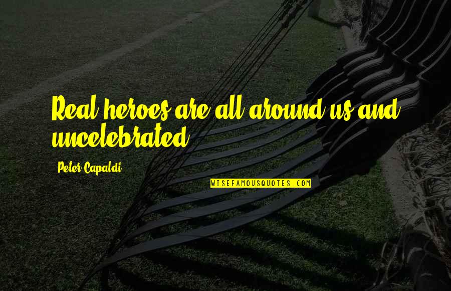 Yitzchok Moully Quotes By Peter Capaldi: Real heroes are all around us and uncelebrated. Yitzchok Moully Quotes By Peter Capaldi: Real heroes are all around us and uncelebrated.
