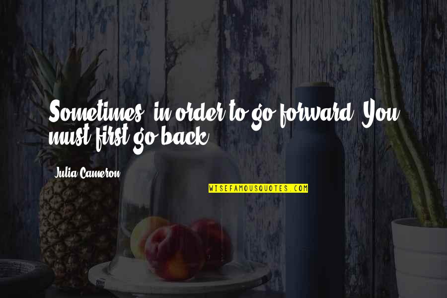 Yitzhak Kaduri Quotes By Julia Cameron: Sometimes, in order to go forward, You must Yitzhak Kaduri Quotes By Julia Cameron: Sometimes, in order to go forward, You must
