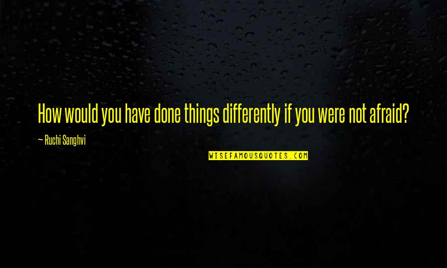 Yitzhak Shamir Quotes By Ruchi Sanghvi: How would you have done things differently if