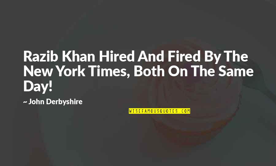 Yitzhak Tshuva Quotes By John Derbyshire: Razib Khan Hired And Fired By The New Yitzhak Tshuva Quotes By John Derbyshire: Razib Khan Hired And Fired By The New