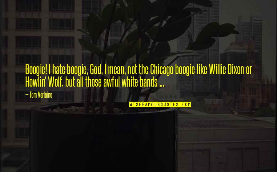 Yitzi Hurwitz Quotes By Tom Verlaine: Boogie! I hate boogie, God, I mean, not Yitzi Hurwitz Quotes By Tom Verlaine: Boogie! I hate boogie, God, I mean, not