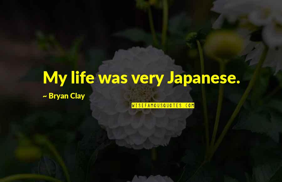 Yive Review Quotes By Bryan Clay: My life was very Japanese. Yive Review Quotes By Bryan Clay: My life was very Japanese.