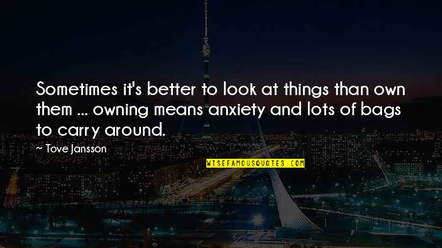 Yive Review Quotes By Tove Jansson: Sometimes it's better to look at things than Yive Review Quotes By Tove Jansson: Sometimes it's better to look at things than