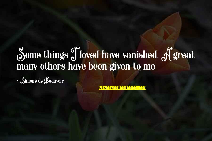 Yiwatalen Quotes By Simone De Beauvoir: Some things I loved have vanished. A great Yiwatalen Quotes By Simone De Beauvoir: Some things I loved have vanished. A great