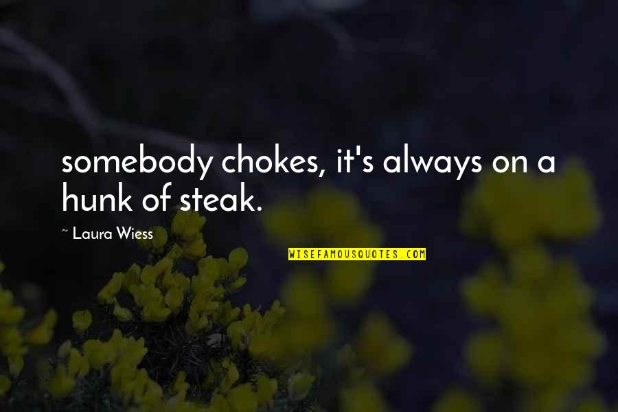 Yiyecek Kalori Quotes By Laura Wiess: somebody chokes, it's always on a hunk of Yiyecek Kalori Quotes By Laura Wiess: somebody chokes, it's always on a hunk of