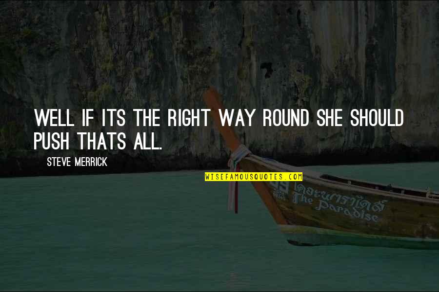 Yiyeceklerin Quotes By Steve Merrick: Well if its the right way round she