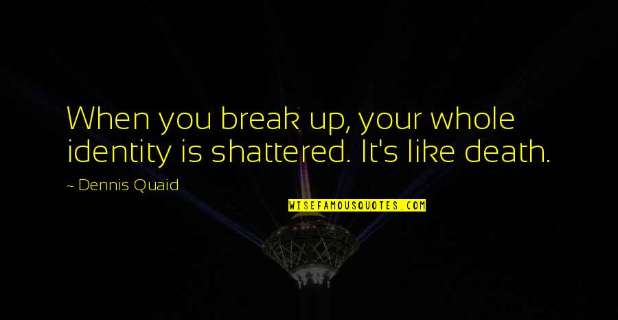 Yizhar Smilansky Quotes By Dennis Quaid: When you break up, your whole identity is