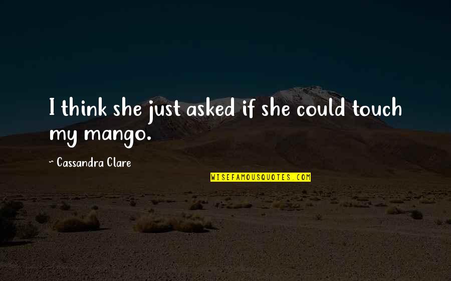 Ykk Zippers Quotes By Cassandra Clare: I think she just asked if she could Ykk Zippers Quotes By Cassandra Clare: I think she just asked if she could