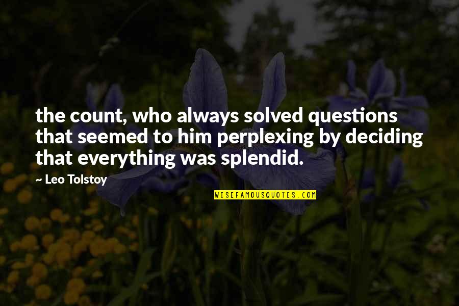 Ykli Quotes By Leo Tolstoy: the count, who always solved questions that seemed Ykli Quotes By Leo Tolstoy: the count, who always solved questions that seemed