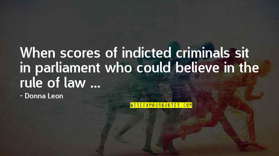 Ykm Group Quotes By Donna Leon: When scores of indicted criminals sit in parliament Ykm Group Quotes By Donna Leon: When scores of indicted criminals sit in parliament