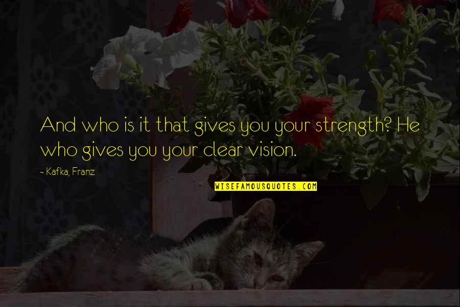 Ykmls311hss Quotes By Kafka, Franz: And who is it that gives you your