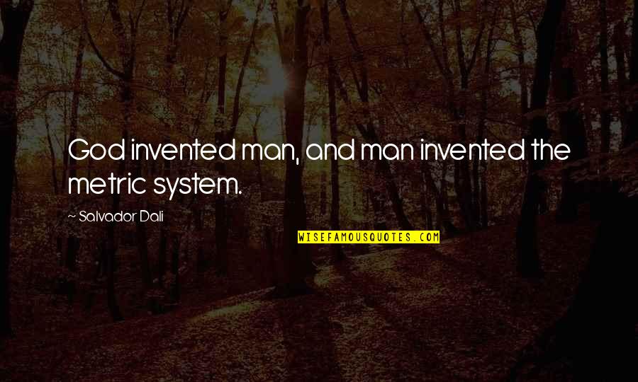 Ykmls311hwh Quotes By Salvador Dali: God invented man, and man invented the metric