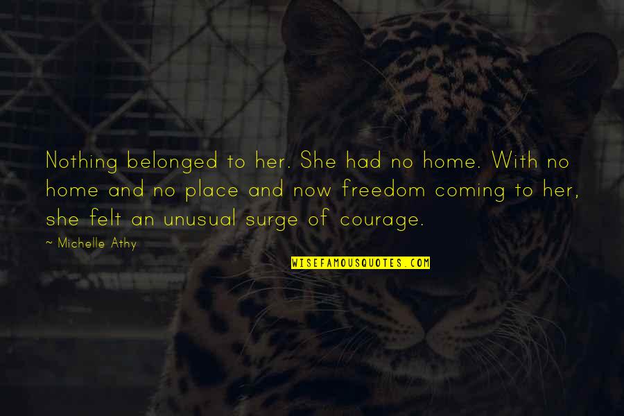 Yknots Quotes By Michelle Athy: Nothing belonged to her. She had no home. Yknots Quotes By Michelle Athy: Nothing belonged to her. She had no home.