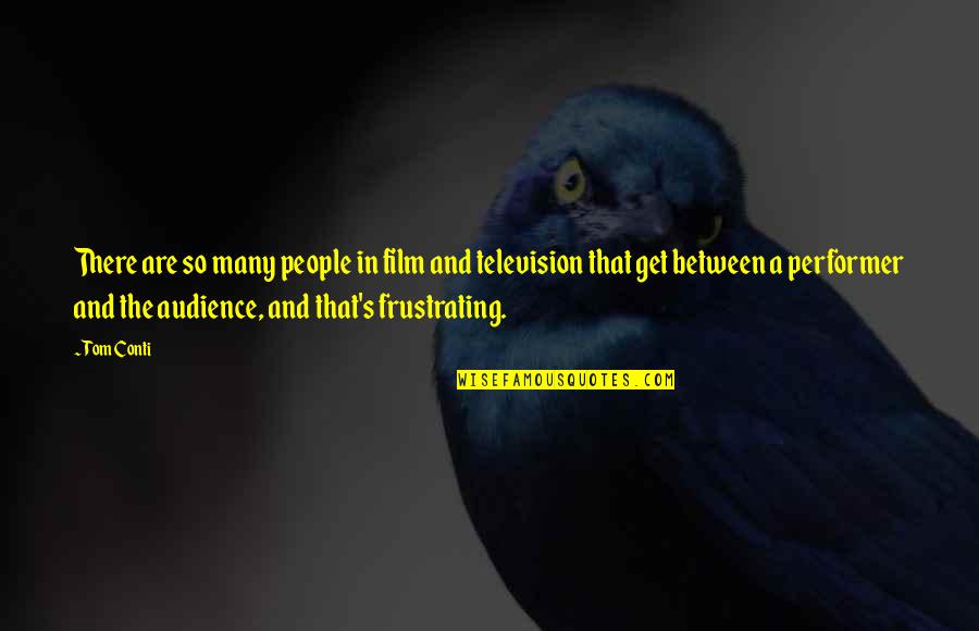 Yknott Quotes By Tom Conti: There are so many people in film and Yknott Quotes By Tom Conti: There are so many people in film and