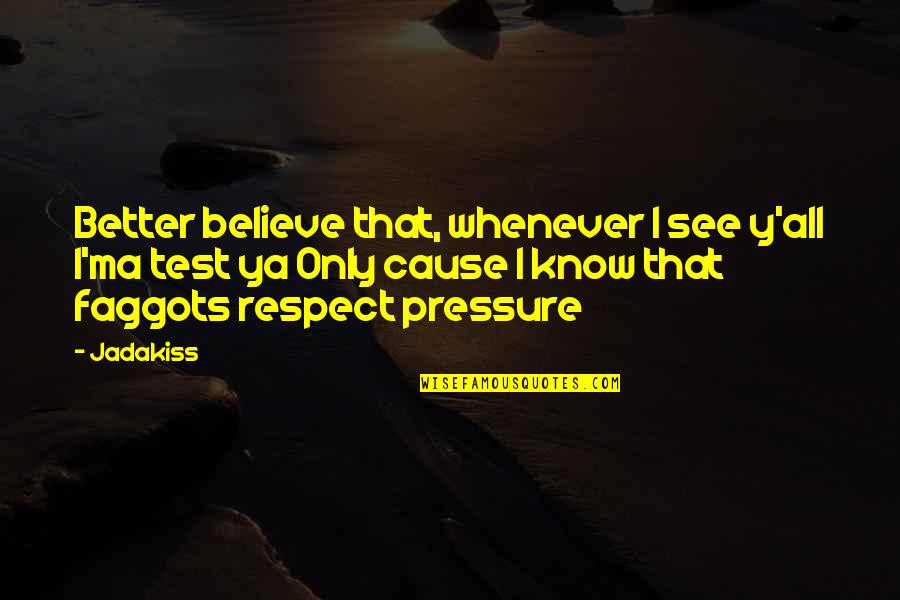 Y'know Quotes By Jadakiss: Better believe that, whenever I see y'all I'ma Y'know Quotes By Jadakiss: Better believe that, whenever I see y'all I'ma