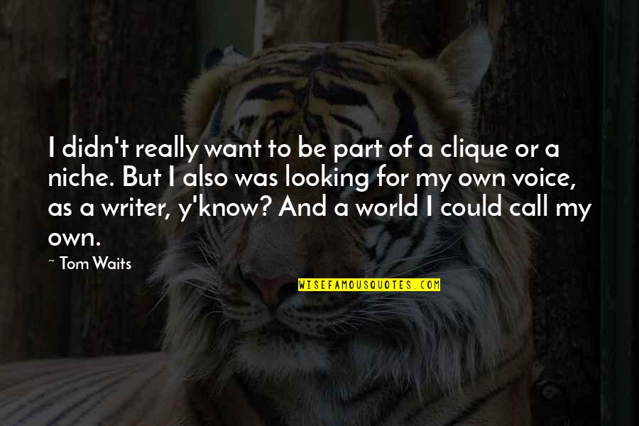Y'know Quotes By Tom Waits: I didn't really want to be part of Y'know Quotes By Tom Waits: I didn't really want to be part of