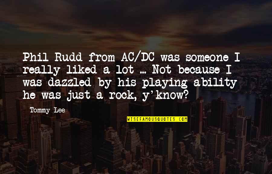 Y'know Quotes By Tommy Lee: Phil Rudd from AC/DC was someone I really Y'know Quotes By Tommy Lee: Phil Rudd from AC/DC was someone I really