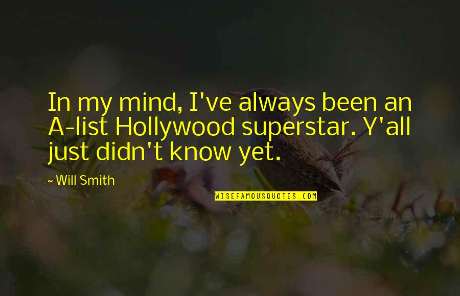 Y'know Quotes By Will Smith: In my mind, I've always been an A-list Y'know Quotes By Will Smith: In my mind, I've always been an A-list