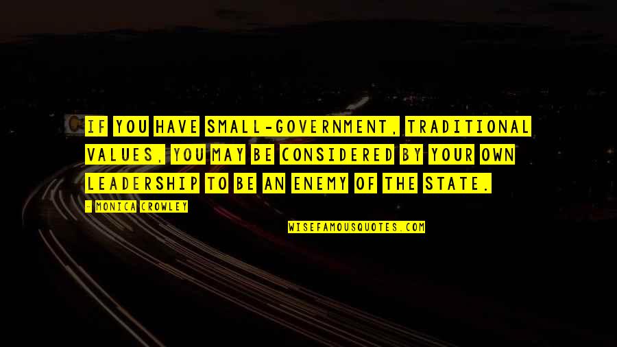 Yko East Quotes By Monica Crowley: If you have small-government, traditional values, you may Yko East Quotes By Monica Crowley: If you have small-government, traditional values, you may