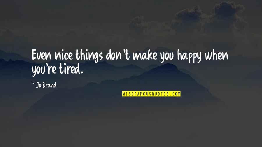 Yks Geri Quotes By Jo Brand: Even nice things don't make you happy when