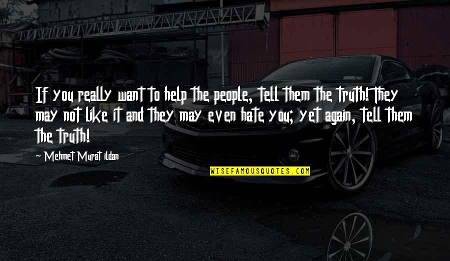 Ylana Skyfire Quotes By Mehmet Murat Ildan: If you really want to help the people,