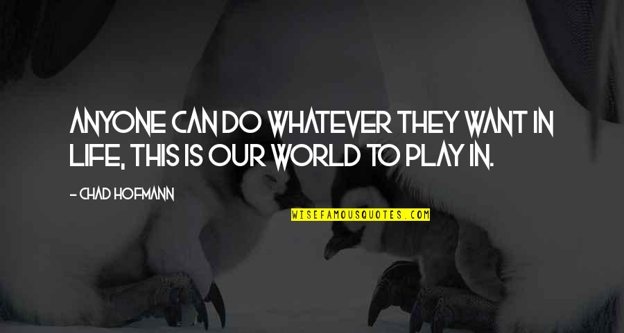 Ylda Pineyro Quotes By Chad Hofmann: Anyone can do whatever they want in life,