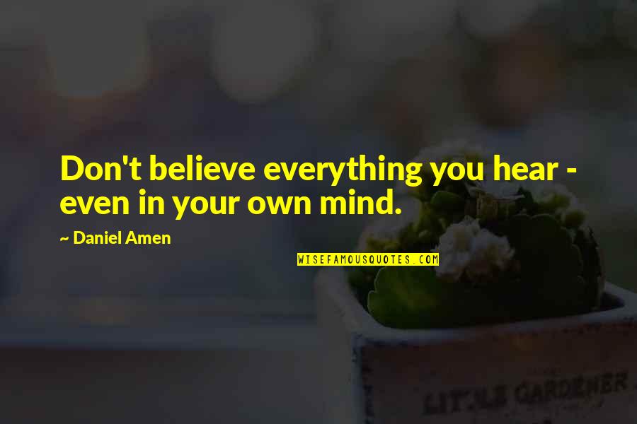 Ylda Pineyro Quotes By Daniel Amen: Don't believe everything you hear - even in